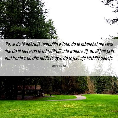 Picture 06 - Zakaria 6:13 ALB - Po, ai do të ndërtojë tempullin e Zotit, do - Bible Verse Picture