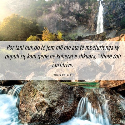 Picture 06 - Zakaria 8:11 ALB - Por tani nuk do të jem më me ata të mbeturit - Bible Verse Picture
