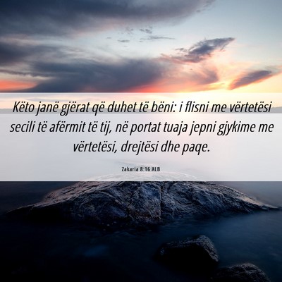 Picture 06 - Zakaria 8:16 ALB - Këto janë gjërat që duhet të bëni: i flisni - Bible Verse Picture