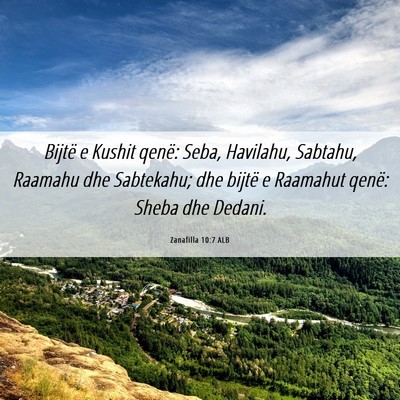 Picture 06 - Zanafilla 10:7 ALB - Bijtë e Kushit qenë: Seba, Havilahu, Sabtahu, - Bible Verse Picture