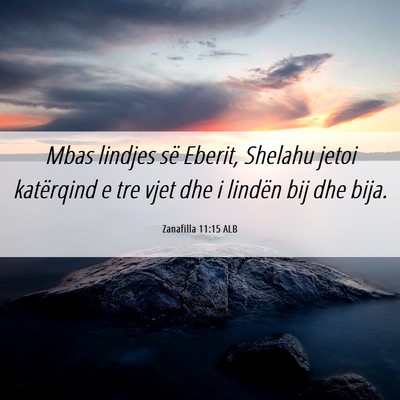 Picture 06 - Zanafilla 11:15 ALB - Mbas lindjes së Eberit, Shelahu jetoi katërqind - Bible Verse Picture