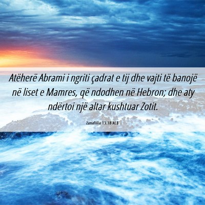 Picture 06 - Zanafilla 13:18 ALB - Atëherë Abrami i ngriti çadrat e tij dhe vajti - Bible Verse Picture