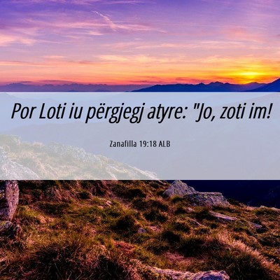 Picture 06 - Zanafilla 19:18 ALB - Por Loti iu përgjegj atyre: 