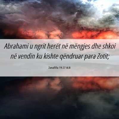 Picture 06 - Zanafilla 19:27 ALB - Abrahami u ngrit herët në mëngjes dhe shkoi - Bible Verse Picture