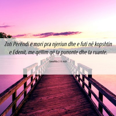 Picture 06 - Zanafilla 2:15 ALB - Zoti Perëndi e mori pra njeriun dhe e futi në - Bible Verse Picture