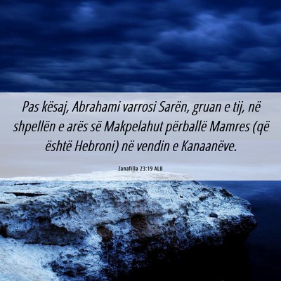 Picture 06 - Zanafilla 23:19 ALB - Pas kësaj, Abrahami varrosi Sarën, gruan e tij, - Bible Verse Picture