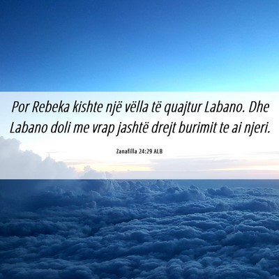 Picture 06 - Zanafilla 24:29 ALB - Por Rebeka kishte një vëlla të quajtur Labano. - Bible Verse Picture
