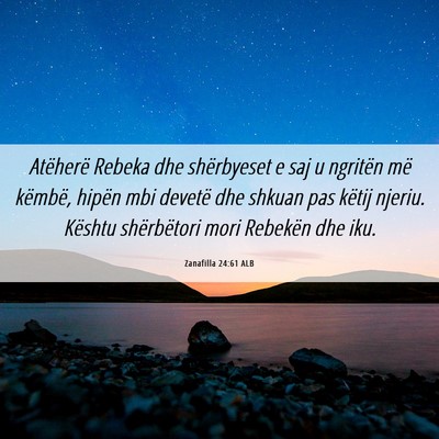 Picture 06 - Zanafilla 24:61 ALB - Atëherë Rebeka dhe shërbyeset e saj u ngritën - Bible Verse Picture