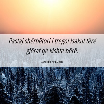 Picture 06 - Zanafilla 24:66 ALB - Pastaj shërbëtori i tregoi Isakut tërë - Bible Verse Picture