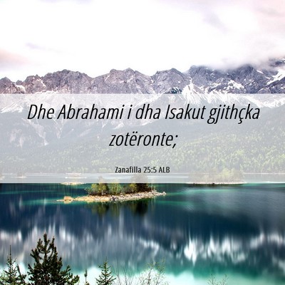 Picture 06 - Zanafilla 25:5 ALB - Dhe Abrahami i dha Isakut gjithçka - Bible Verse Picture