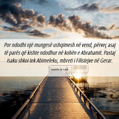 Picture 06 - Zanafilla 26:1 ALB - Por ndodhi një mungesë ushqimesh në vend, - Bible Verse Picture