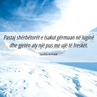 Picture 06 - Zanafilla 26:19 ALB - Pastaj shërbëtorët e Isakut gërmuan në - Bible Verse Picture