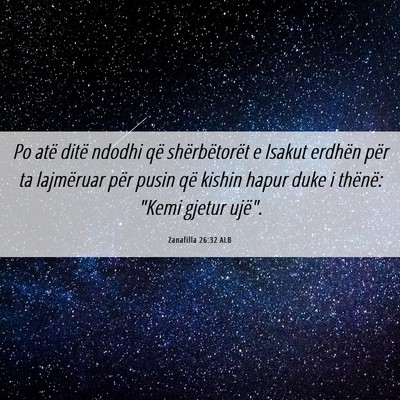 Picture 06 - Zanafilla 26:32 ALB - Po atë ditë ndodhi që shërbëtorët e Isakut - Bible Verse Picture