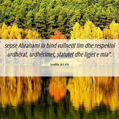 Picture 06 - Zanafilla 26:5 ALB - sepse Abrahami iu bind vullnetit tim dhe - Bible Verse Picture