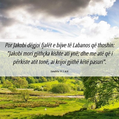 Picture 06 - Zanafilla 31:1 ALB - Por Jakobi dëgjoi fjalët e bijve të Labanos - Bible Verse Picture
