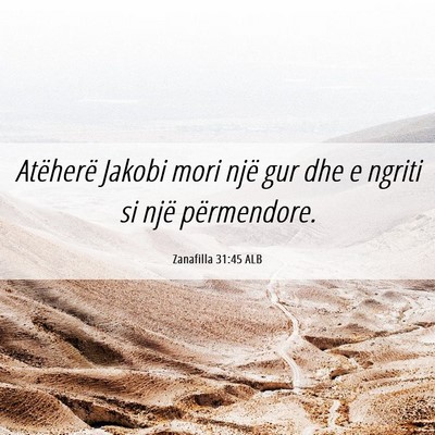 Picture 06 - Zanafilla 31:45 ALB - Atëherë Jakobi mori një gur dhe e ngriti si - Bible Verse Picture