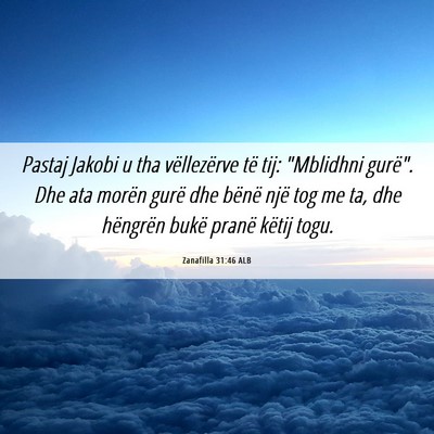 Picture 06 - Zanafilla 31:46 ALB - Pastaj Jakobi u tha vëllezërve të tij: - Bible Verse Picture