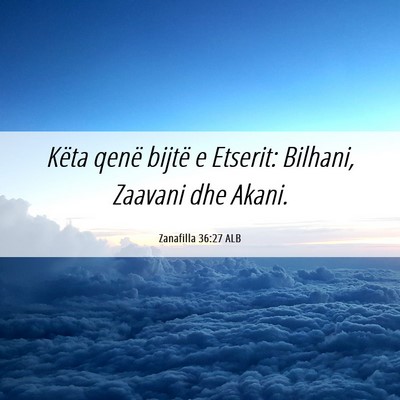 Picture 06 - Zanafilla 36:27 ALB - Këta qenë bijtë e Etserit: Bilhani, Zaavani - Bible Verse Picture