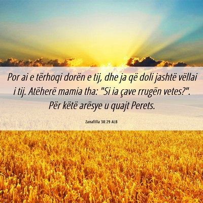 Picture 06 - Zanafilla 38:29 ALB - Por ai e tërhoqi dorën e tij, dhe ja që doli - Bible Verse Picture