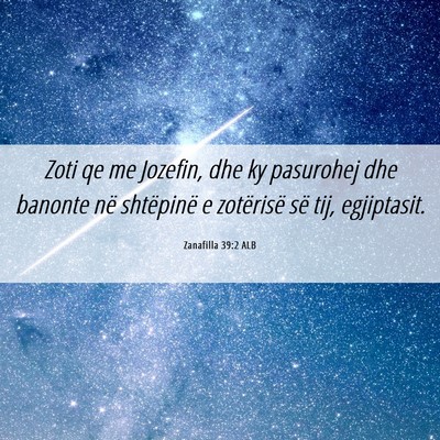 Picture 06 - Zanafilla 39:2 ALB - Zoti qe me Jozefin, dhe ky pasurohej dhe banonte - Bible Verse Picture