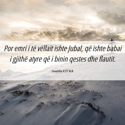 Picture 06 - Zanafilla 4:21 ALB - Por emri i të vëllait ishte Jubal, që ishte - Bible Verse Picture