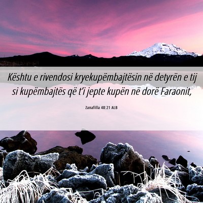 Picture 06 - Zanafilla 40:21 ALB - Kështu e rivendosi kryekupëmbajtësin në - Bible Verse Picture