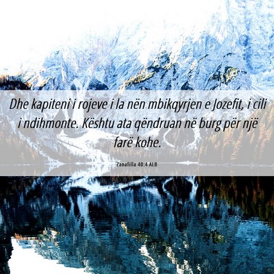 Picture 06 - Zanafilla 40:4 ALB - Dhe kapiteni i rojeve i la nën mbikqyrjen e - Bible Verse Picture