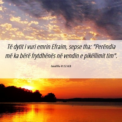 Picture 06 - Zanafilla 41:52 ALB - Të dytit i vuri emrin Efraim, sepse tha: - Bible Verse Picture