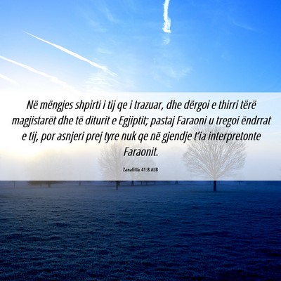 Picture 06 - Zanafilla 41:8 ALB - Në mëngjes shpirti i tij qe i trazuar, dhe - Bible Verse Picture