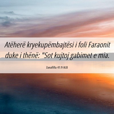 Picture 06 - Zanafilla 41:9 ALB - Atëherë kryekupëmbajtësi i foli Faraonit duke - Bible Verse Picture