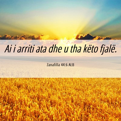 Picture 06 - Zanafilla 44:6 ALB - Ai i arriti ata dhe u tha këto - Bible Verse Picture