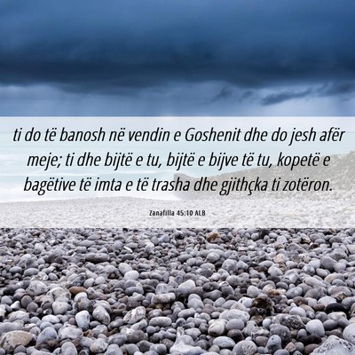 Picture 06 - Zanafilla 45:10 ALB - ti do të banosh në vendin e Goshenit dhe do - Bible Verse Picture