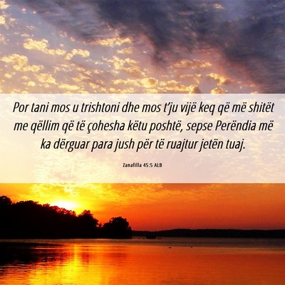 Picture 06 - Zanafilla 45:5 ALB - Por tani mos u trishtoni dhe mos t’ju vijë keq - Bible Verse Picture