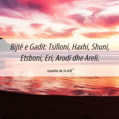 Picture 06 - Zanafilla 46:16 ALB - Bijtë e Gadit: Tsifioni, Haxhi, Shuni, Etsboni, - Bible Verse Picture