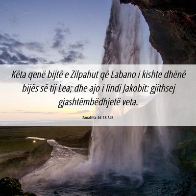 Picture 06 - Zanafilla 46:18 ALB - Këta qenë bijtë e Zilpahut që Labano i kishte - Bible Verse Picture