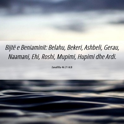 Picture 06 - Zanafilla 46:21 ALB - Bijtë e Beniaminit: Belahu, Bekeri, Ashbeli, - Bible Verse Picture