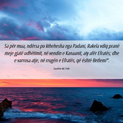 Picture 06 - Zanafilla 48:7 ALB - Sa për mua, ndërsa po kthehesha nga Padani, - Bible Verse Picture