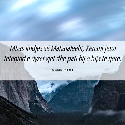 Picture 06 - Zanafilla 5:13 ALB - Mbas lindjes së Mahalaleelit, Kenani jetoi - Bible Verse Picture