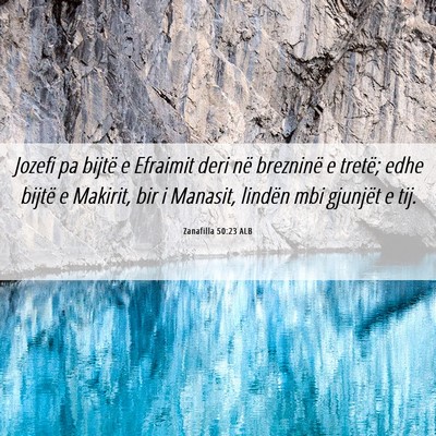 Picture 06 - Zanafilla 50:23 ALB - Jozefi pa bijtë e Efraimit deri në brezninë e - Bible Verse Picture