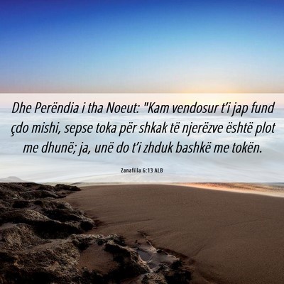 Picture 06 - Zanafilla 6:13 ALB - Dhe Perëndia i tha Noeut: 