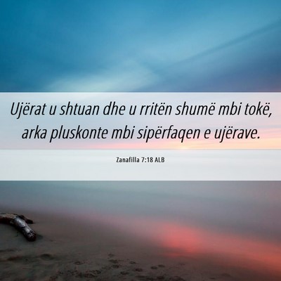Picture 06 - Zanafilla 7:18 ALB - Ujërat u shtuan dhe u rritën shumë mbi tokë, - Bible Verse Picture
