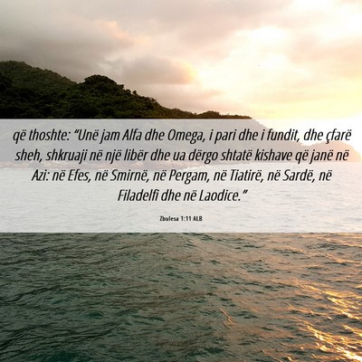 Picture 06 - Zbulesa 1:11 ALB - që thoshte: “Unë jam Alfa dhe Omega, i pari - Bible Verse Picture
