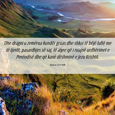 Picture 06 - Zbulesa 12:17 ALB - Dhe dragoi u zemërua kundër gruas dhe shkoi të - Bible Verse Picture
