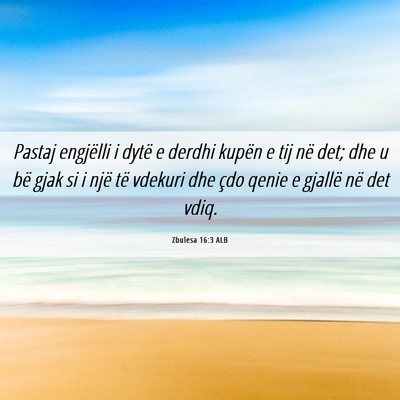 Picture 06 - Zbulesa 16:3 ALB - Pastaj engjëlli i dytë e derdhi kupën e tij - Bible Verse Picture