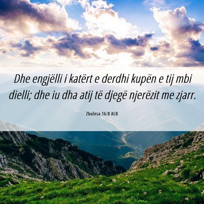 Picture 06 - Zbulesa 16:8 ALB - Dhe engjëlli i katërt e derdhi kupën e tij mbi - Bible Verse Picture