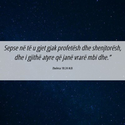 Picture 06 - Zbulesa 18:24 ALB - Sepse në të u gjet gjak profetësh dhe - Bible Verse Picture