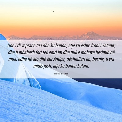Picture 06 - Zbulesa 2:13 ALB - Unë i di veprat e tua dhe ku banon, atje ku - Bible Verse Picture