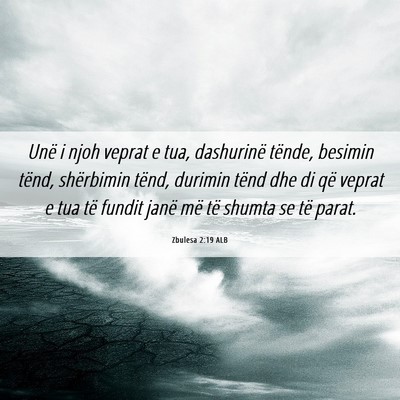 Picture 06 - Zbulesa 2:19 ALB - Unë i njoh veprat e tua, dashurinë tënde, - Bible Verse Picture