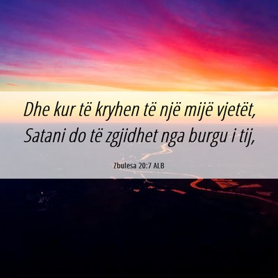 Picture 06 - Zbulesa 20:7 ALB - Dhe kur të kryhen të një mijë vjetët, Satani - Bible Verse Picture