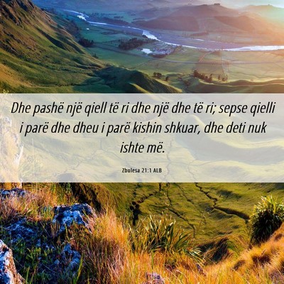Picture 06 - Zbulesa 21:1 ALB - Dhe pashë një qiell të ri dhe një dhe të ri; - Bible Verse Picture